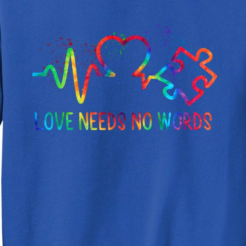 Autism Awareness Love Needs No Word Autism Mom Dad Tie Dye Gift Tall Sweatshirt