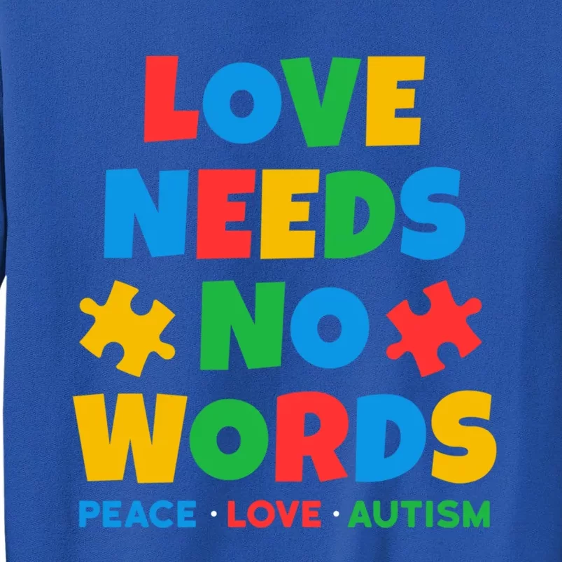 Autism Awareness Love Needs No Words Autistic Awareness Gift Tall Sweatshirt