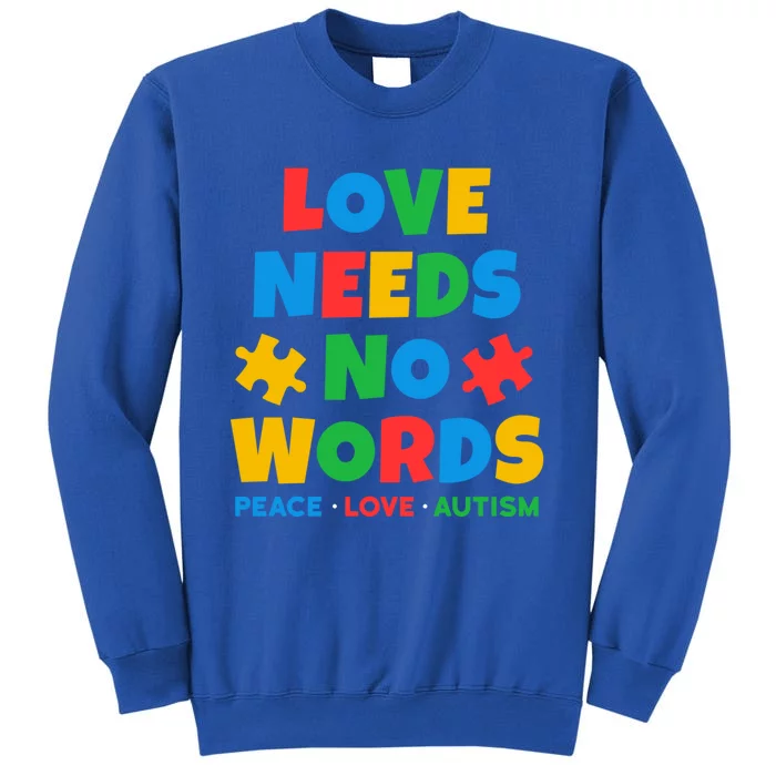 Autism Awareness Love Needs No Words Autistic Awareness Gift Tall Sweatshirt