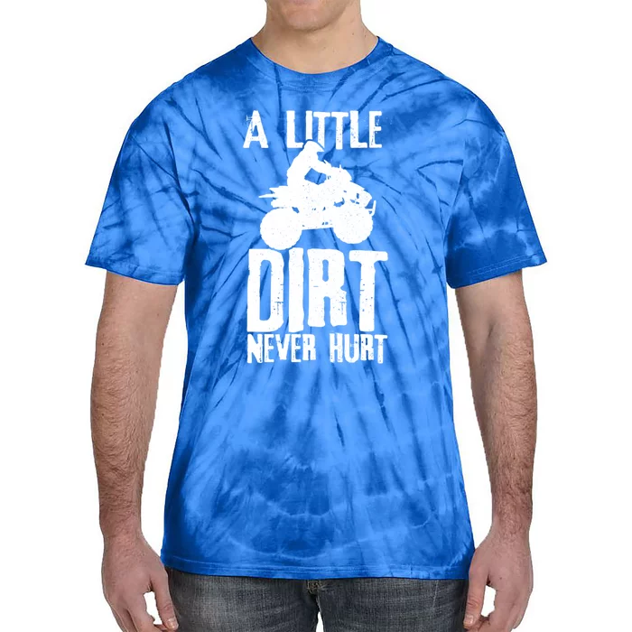 Atv A Little Dirt Never Hurt 4 Wheeler Quad Bike Funny Gift Tie-Dye T-Shirt