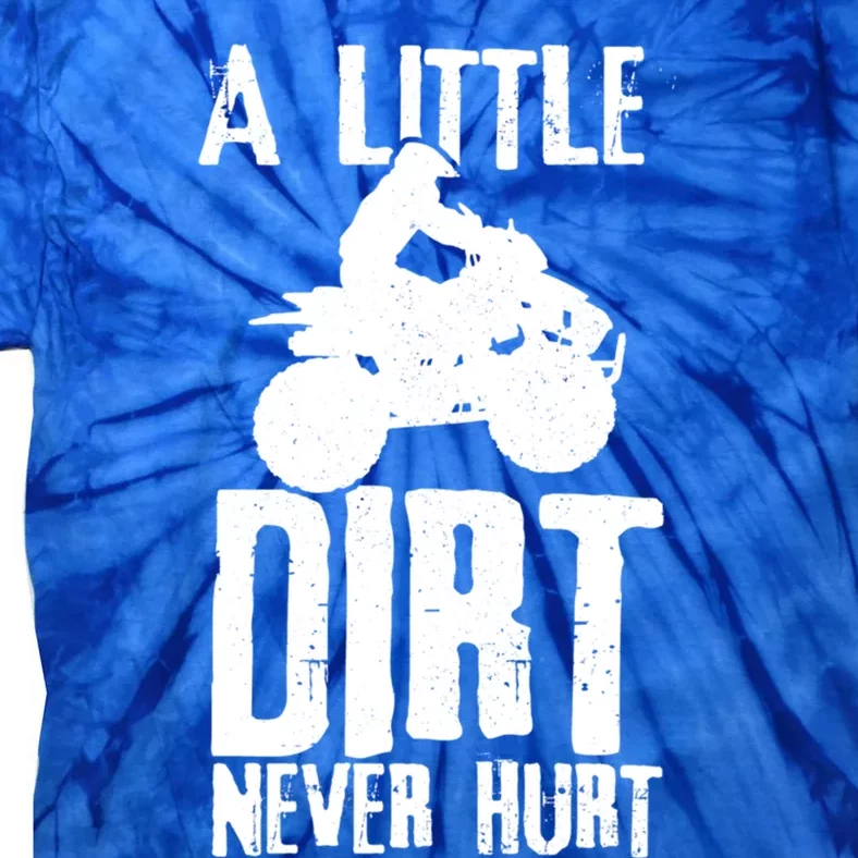 Atv A Little Dirt Never Hurt 4 Wheeler Quad Bike Funny Gift Tie-Dye T-Shirt