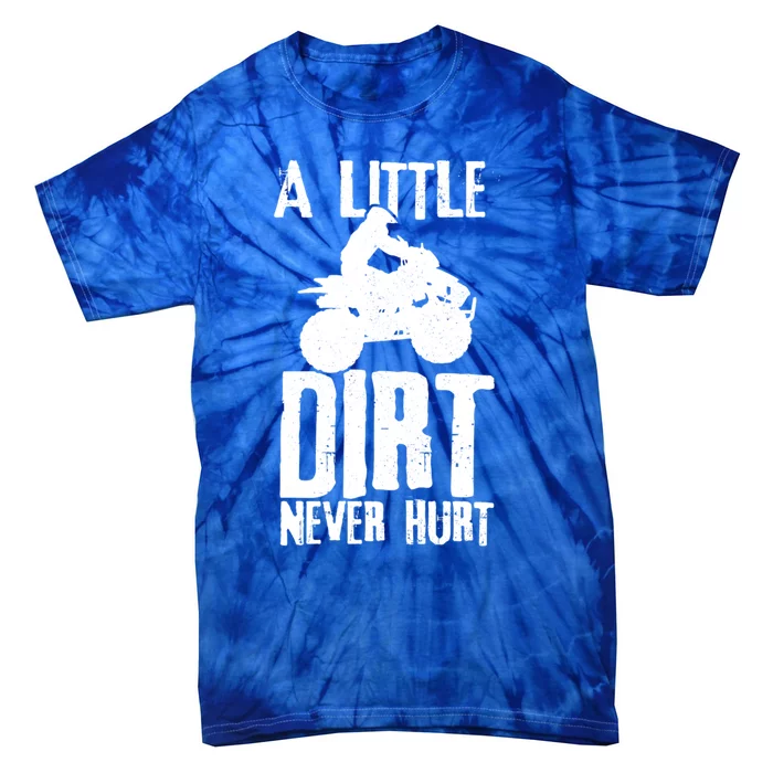 Atv A Little Dirt Never Hurt 4 Wheeler Quad Bike Funny Gift Tie-Dye T-Shirt