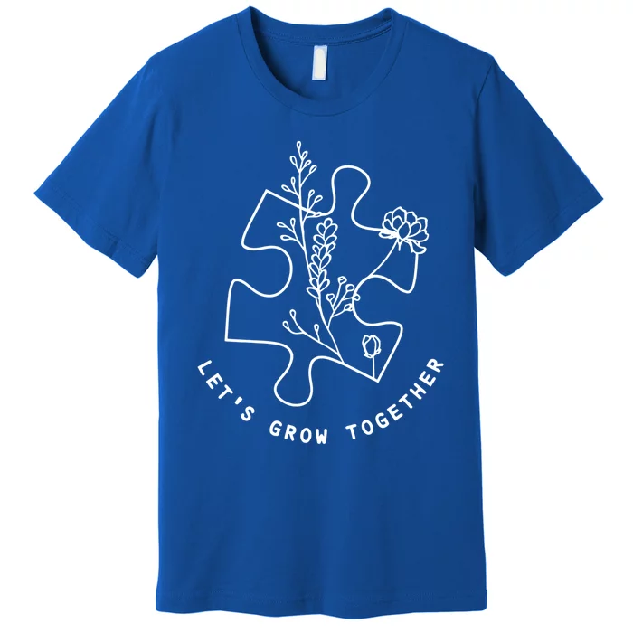 Autism Awareness Let's Grow Together Autism Teacher Gift Premium T-Shirt