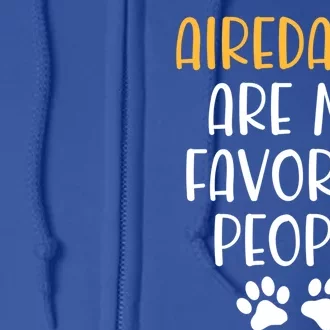 Airedales Are My Favorite People Dog Lover Airedale Terrier Great Gift Full Zip Hoodie