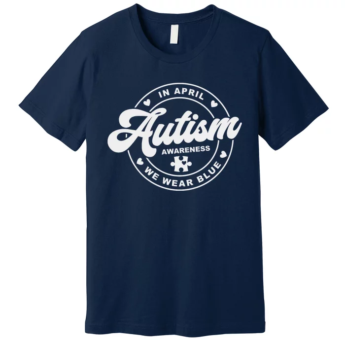 Autism Awareness Month In April We Wear Blue Premium T-Shirt