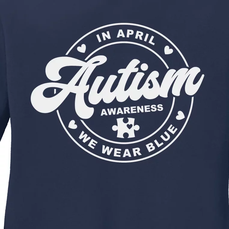 Autism Awareness Month In April We Wear Blue Ladies Long Sleeve Shirt