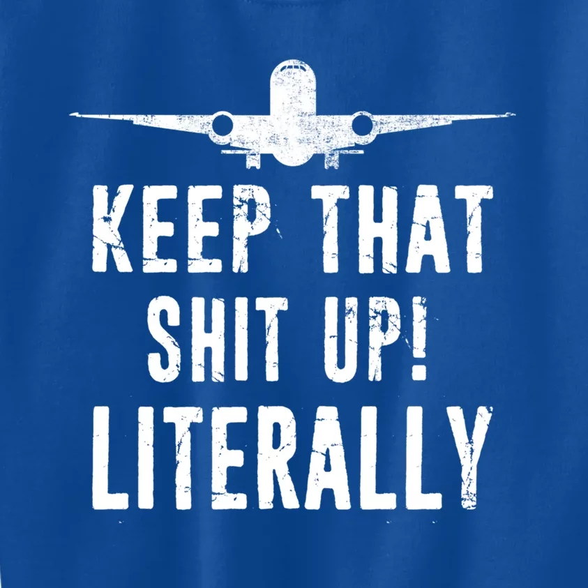 Aircraft Airplane Mechanic Gift Cool Gift Keep That Shit Up Funny Gift Kids Sweatshirt