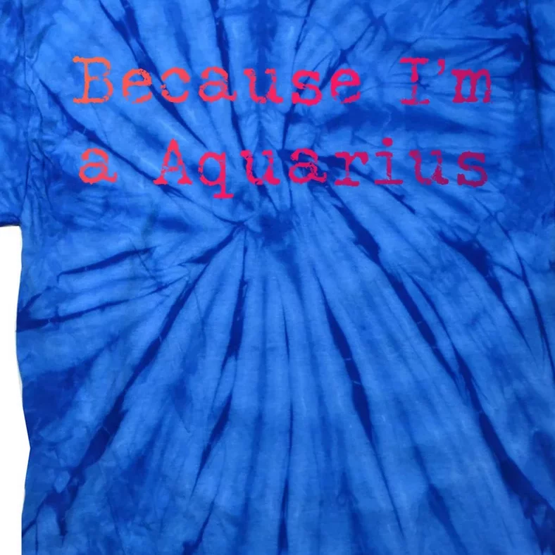 Aquarius Astrology Meaningful Gift Funny Aquarius Gift Great Gift Tie-Dye T-Shirt