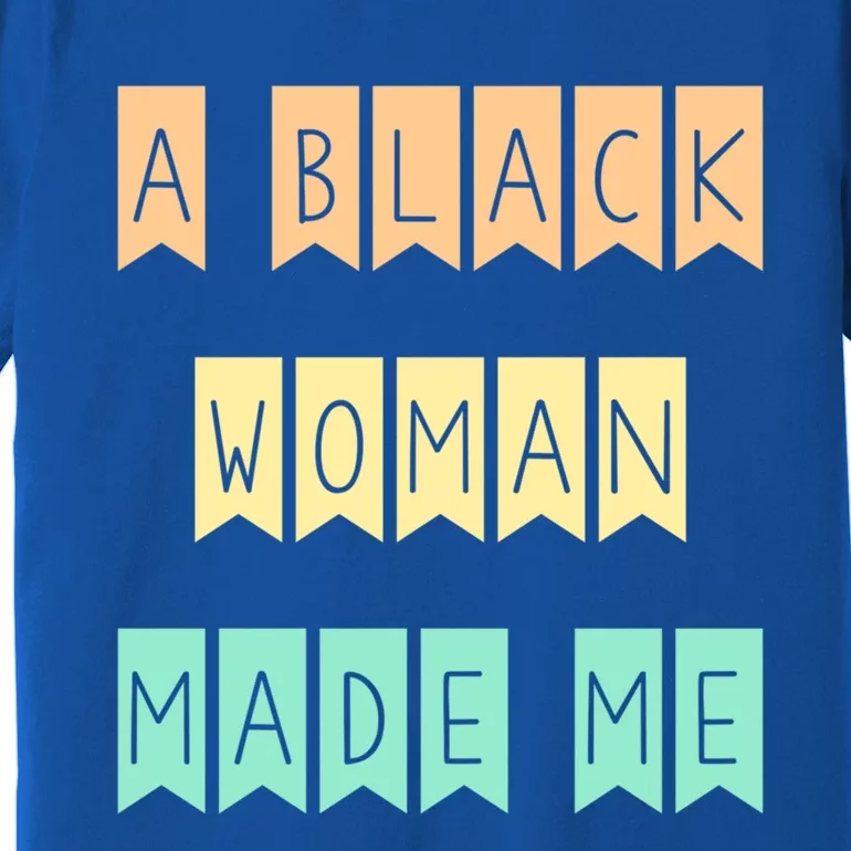 African American Mom A Black Made Me Strong Meaningful Gift Premium T-Shirt