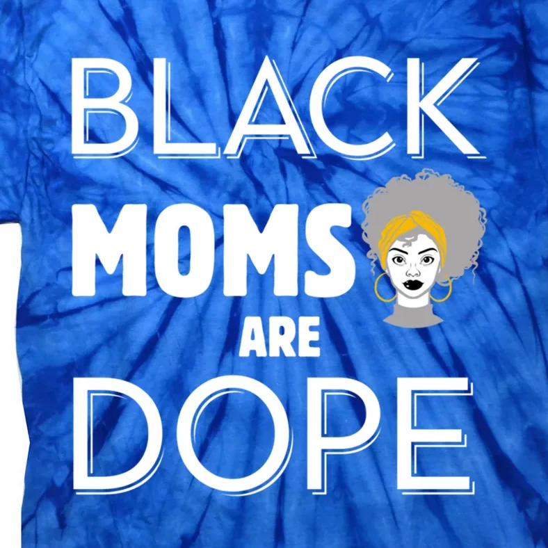 African American Mom Black Moms Are Dope Strong Melanin Gift Tie-Dye T-Shirt