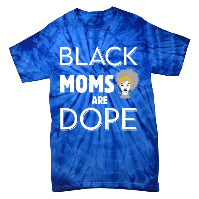 African American Mom Black Moms Are Dope Strong Melanin Gift Tie-Dye T-Shirt