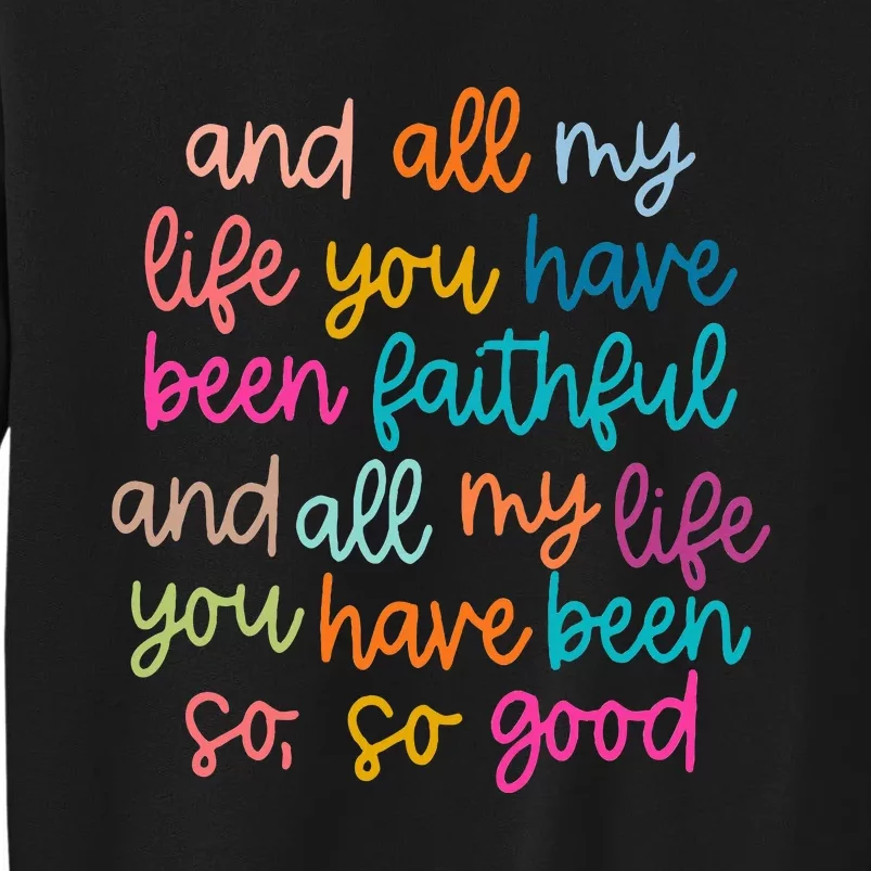 And All My Life You Have Been Faithful And All My Life Sweatshirt