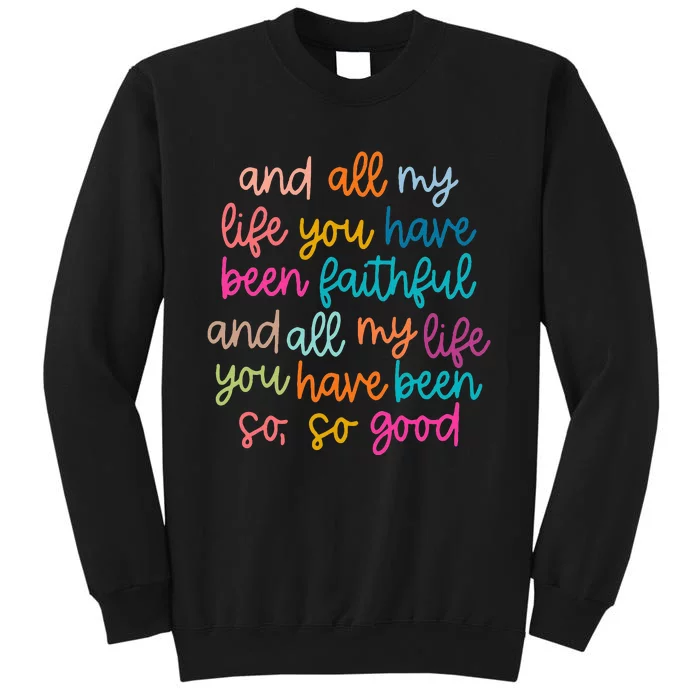 And All My Life You Have Been Faithful And All My Life Sweatshirt