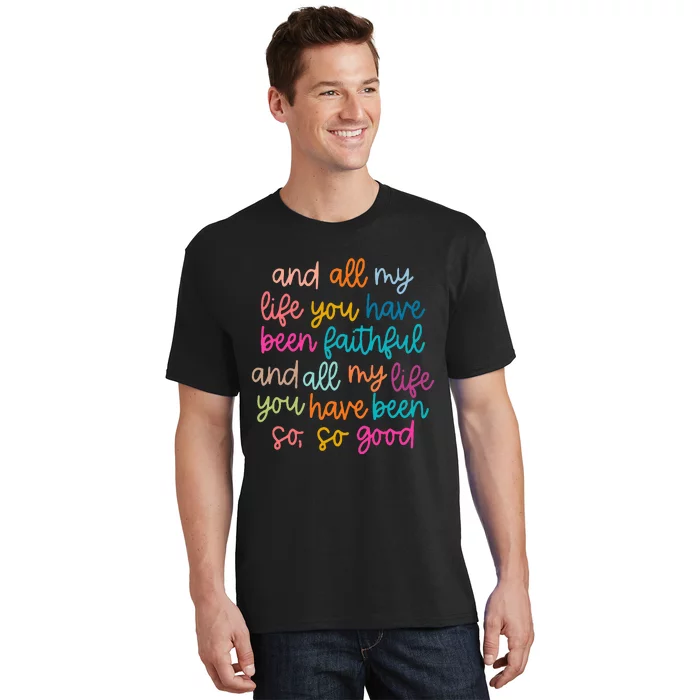 And All My Life You Have Been Faithful And All My Life T-Shirt