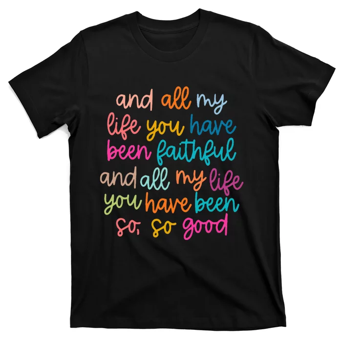 And All My Life You Have Been Faithful And All My Life T-Shirt