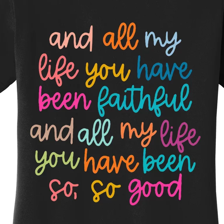 And All My Life You Have Been Faithful And All My Life Women's T-Shirt