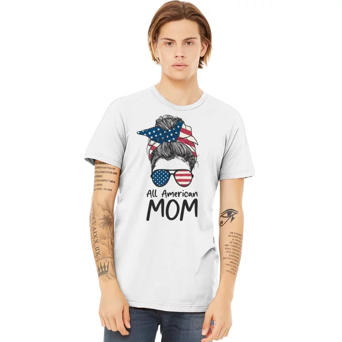 All American Mom 4th Of July Mothers Day Messy Bun Premium T-Shirt