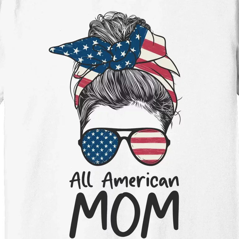 All American Mom 4th Of July Mothers Day Messy Bun Premium T-Shirt