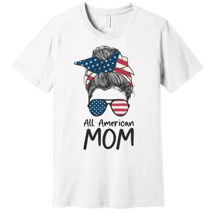 All American Mom 4th Of July Mothers Day Messy Bun Premium T-Shirt