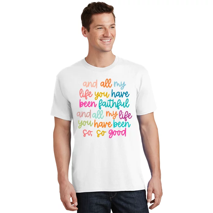 And All My Life You Have Been Faithful And All My Life T-Shirt