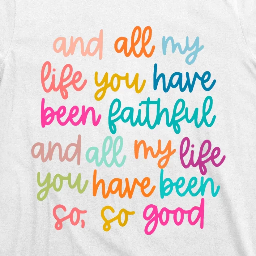 And All My Life You Have Been Faithful And All My Life T-Shirt