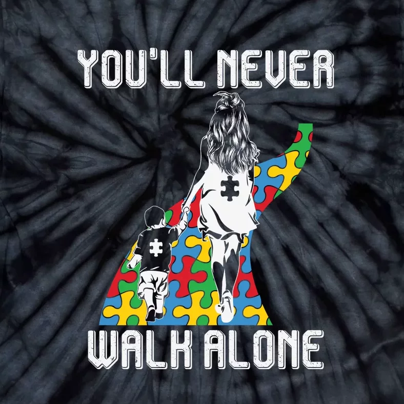 Autism Awareness Month You'll Never Walk Alone Autism Mom Mother's Day Tie-Dye T-Shirt