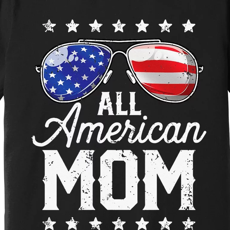 All American Mom 4th of July Mother's Day Sunglasses Family Premium T-Shirt