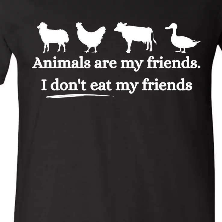 Animals Are My Friends. I Dont Eat My Friends V-Neck T-Shirt