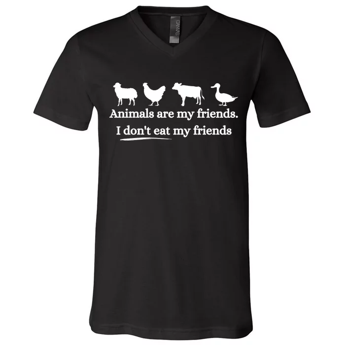 Animals Are My Friends. I Dont Eat My Friends V-Neck T-Shirt