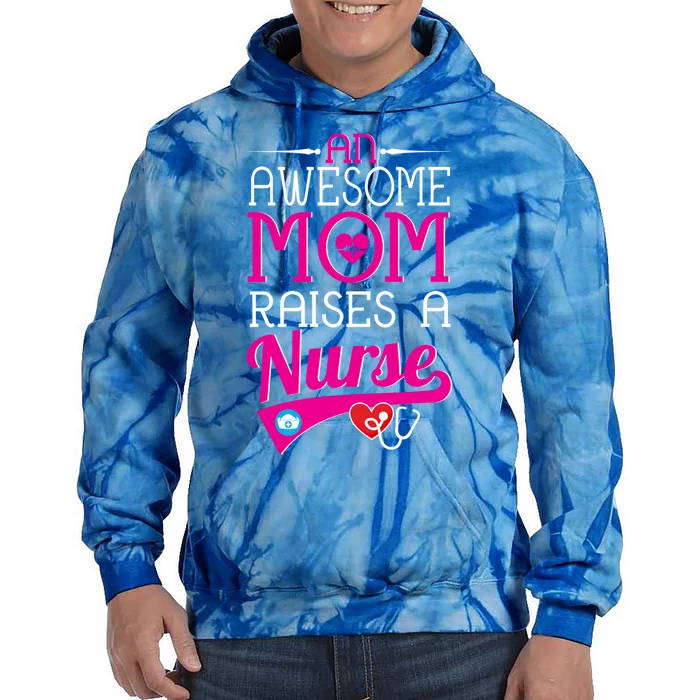 An Awesome Mom Raises A Nurse Nursing Funny Gift Tie Dye Hoodie