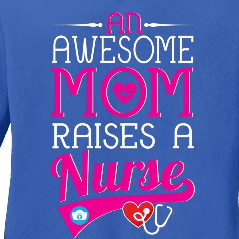 An Awesome Mom Raises A Nurse Nursing Funny Gift Ladies Long Sleeve Shirt