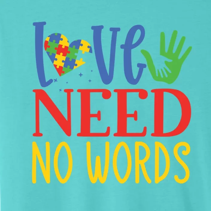 Autism Awareness Month Love Needs No Words Gift ChromaSoft Performance T-Shirt