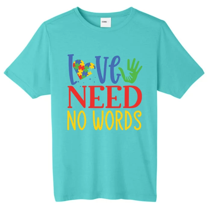 Autism Awareness Month Love Needs No Words Gift ChromaSoft Performance T-Shirt