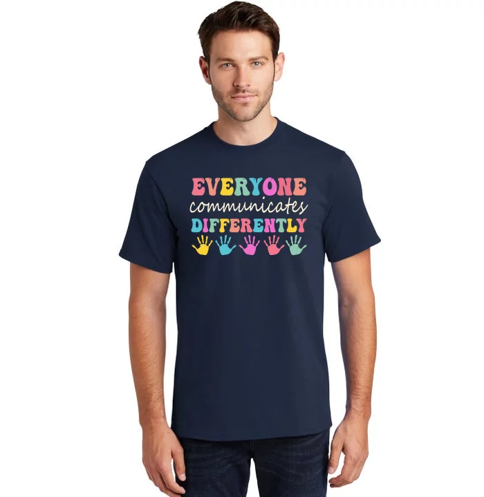 Autism Awareness Month Everyone Communicate Differently Tall T-Shirt