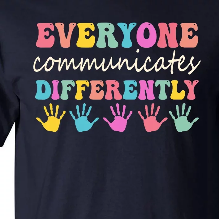 Autism Awareness Month Everyone Communicate Differently Tall T-Shirt