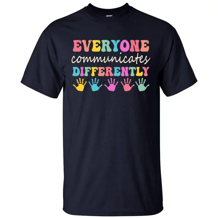 Autism Awareness Month Everyone Communicate Differently Tall T-Shirt