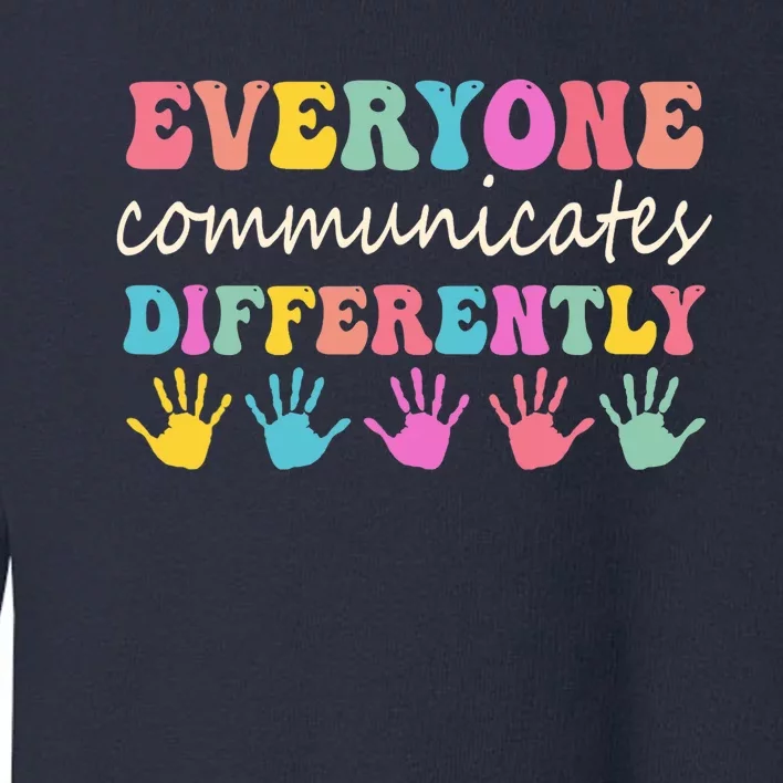 Autism Awareness Month Everyone Communicate Differently Toddler Sweatshirt