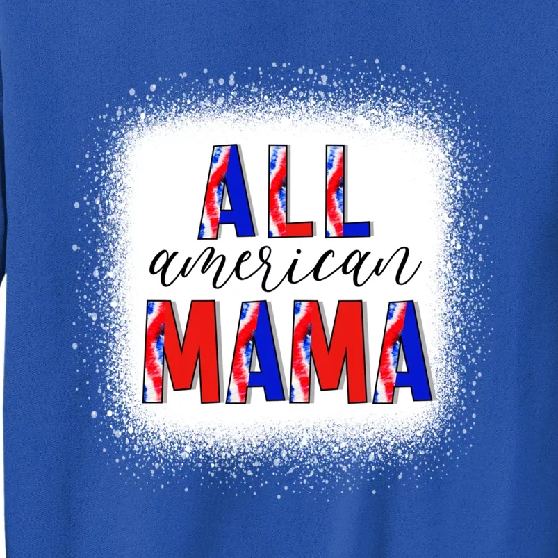 All American Mama 4th Of July Bleached Tie Dye American Flag Gift Tall Sweatshirt