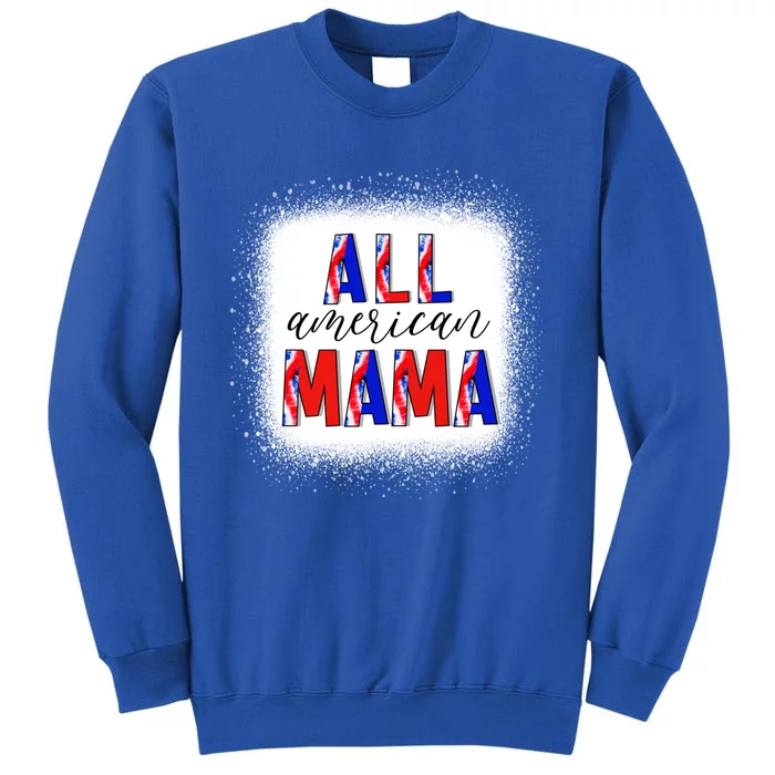 All American Mama 4th Of July Bleached Tie Dye American Flag Gift Tall Sweatshirt