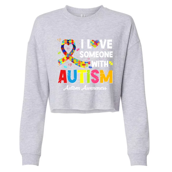 Autism Awareness Month I Love Someone With Autism Awareness Gift Cropped Pullover Crew