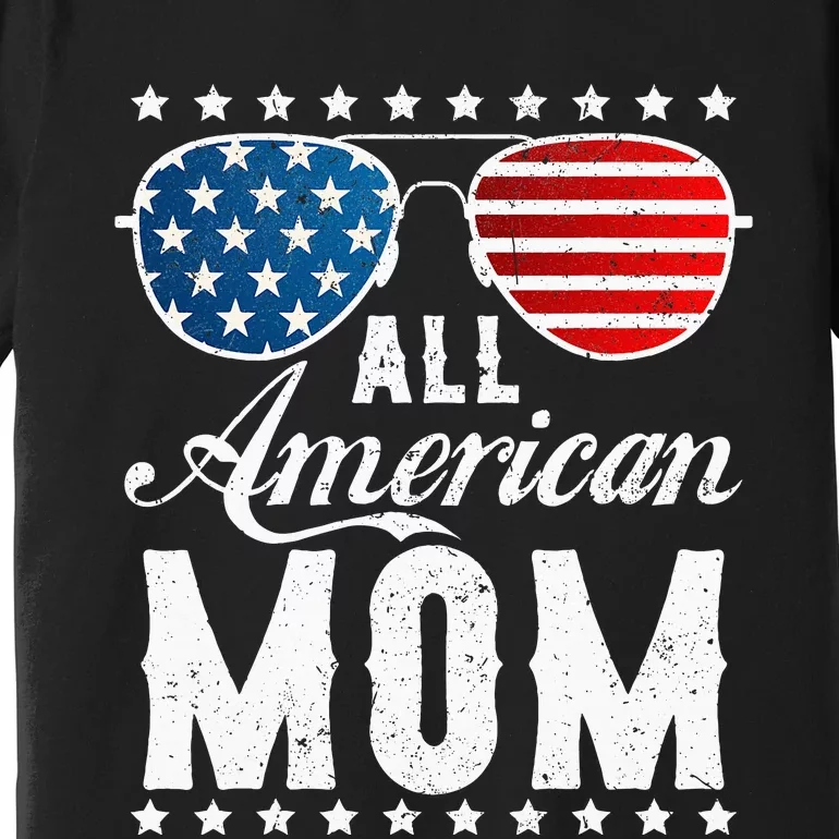 All American Mom USA Flag 4th Of July Matching Sunglasses Premium T-Shirt