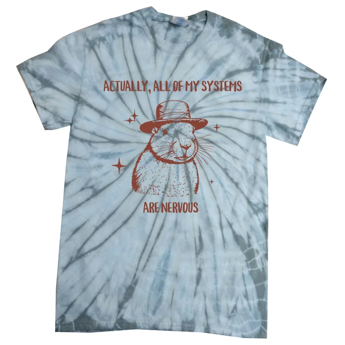 Actually All Of My Systems Are Nervous Tie-Dye T-Shirt