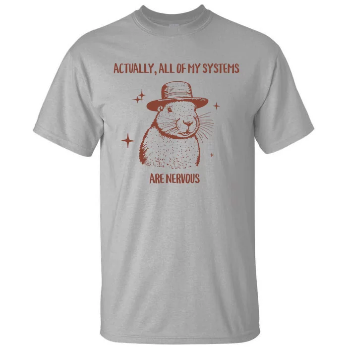 Actually All Of My Systems Are Nervous Tall T-Shirt