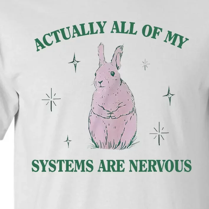 Actually All Of My Systems Are Nervous Bunny Rabbit Tall T-Shirt