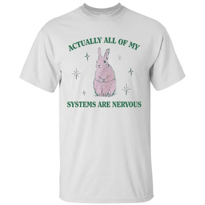 Actually All Of My Systems Are Nervous Bunny Rabbit Tall T-Shirt