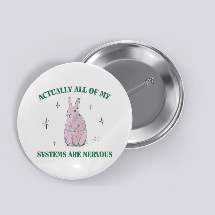 Actually All Of My Systems Are Nervous Bunny Rabbit Button