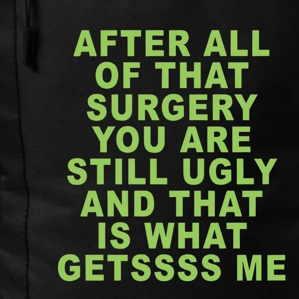 After All Of That Surgery You Are Still Ugly And That Is What Getssss Me Daily Commute Backpack