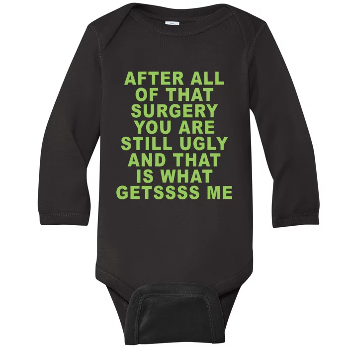 After All Of That Surgery You Are Still Ugly And That Is What Getssss Me Baby Long Sleeve Bodysuit