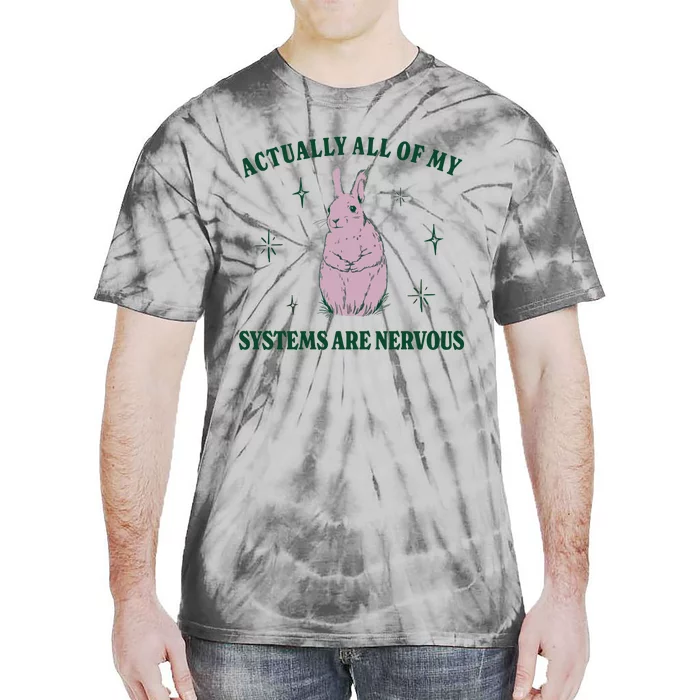 Actually All Of My Systems Are Nervous Funny Mental Health Tie-Dye T-Shirt