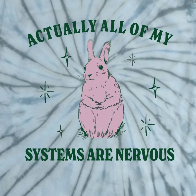 Actually All Of My Systems Are Nervous Funny Mental Health Tie-Dye T-Shirt